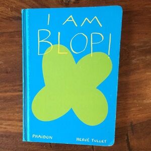 I AM BLOP! by Herve Tullet - Artsy Hardcover Children’s Book 2013